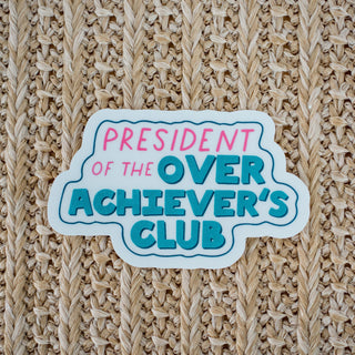 Vinyl Waterproof Stickers- President of The Over Achievers Club
